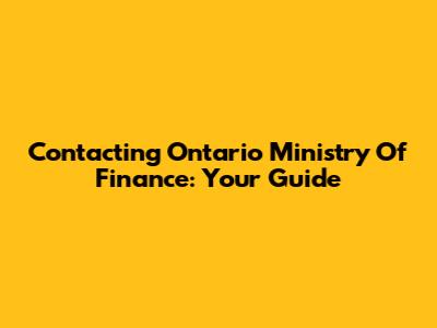 Contacting Ontario Ministry Of Finance: Your Guide
