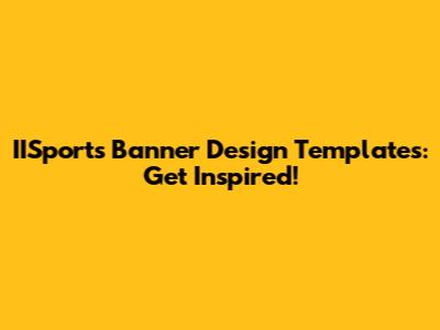 IISports Banner Design Templates: Get Inspired!