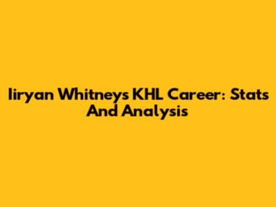 Iiryan Whitney's KHL Career: Stats And Analysis