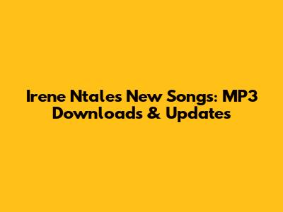 Irene Ntale's New Songs: MP3 Downloads & Updates