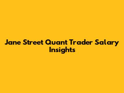 Jane Street Quant Trader Salary Insights