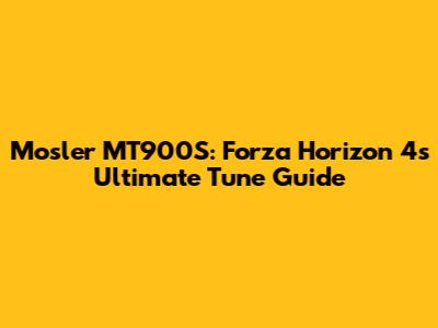 Mosler MT900S: Forza Horizon 4's Ultimate Tune Guide