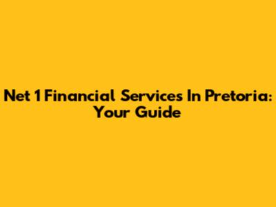 Net 1 Financial Services In Pretoria: Your Guide