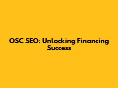 OSC SEO: Unlocking Financing Success