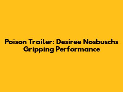 Poison Trailer: Desiree Nosbusch's Gripping Performance