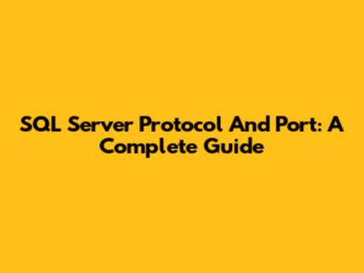 SQL Server Protocol And Port: A Complete Guide