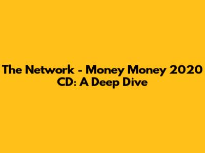 The Network - Money Money 2020 CD: A Deep Dive