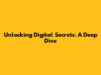 Unlocking Digital Secrets: A Deep Dive