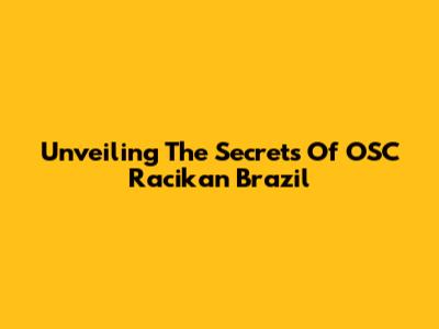 Unveiling The Secrets Of OSC Racikan Brazil