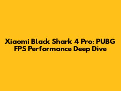 Xiaomi Black Shark 4 Pro: PUBG FPS Performance Deep Dive